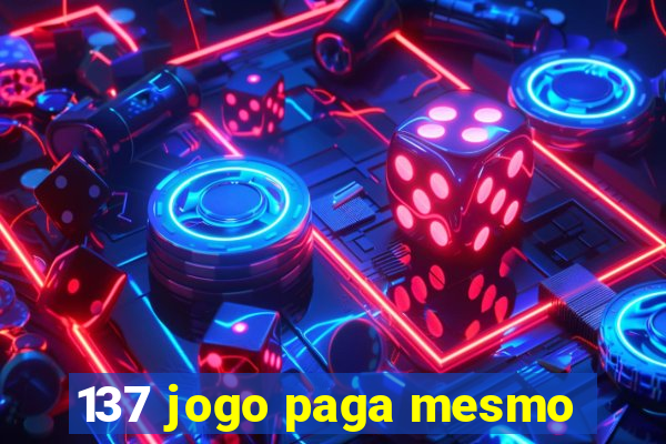 137 jogo paga mesmo